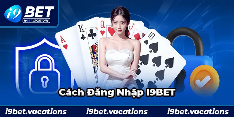 Hướng dẫn cách đăng nhập I9BET đơn giản