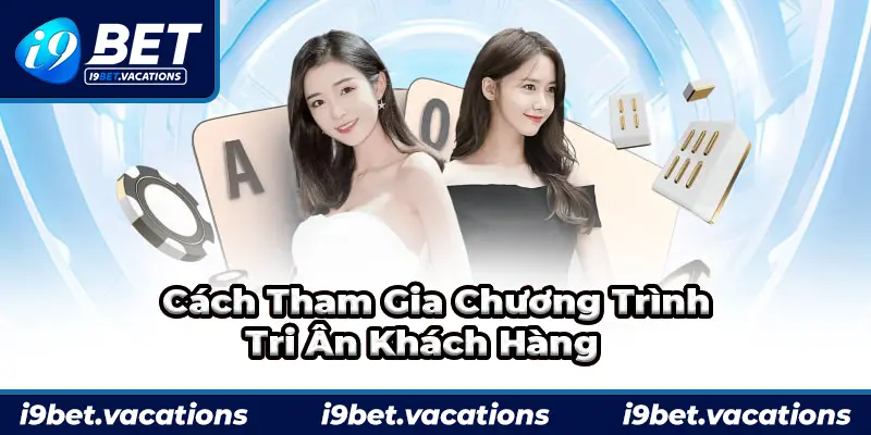 Hướng dẫn tham gia chương trình tri ân khách hàng của i9bet