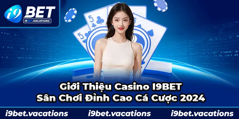 Casino I9Bet mang đến cho người chơi nhiều trải nghiệm độc đáo