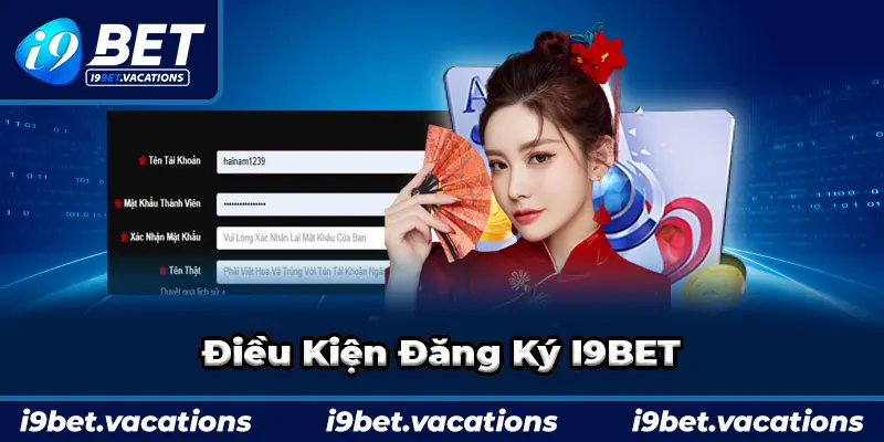 Những điều kiện quan trọng khi đăng ký I9BET 