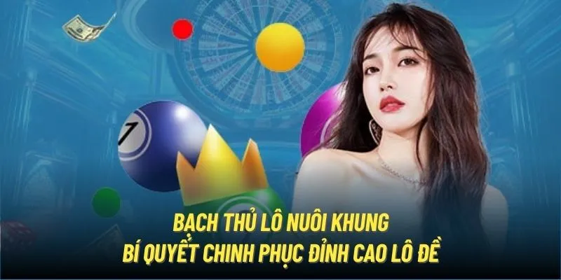 Cách nuôi khung bạch thủ lô, bí quyết hay chinh phục lô đề đỉnh cao