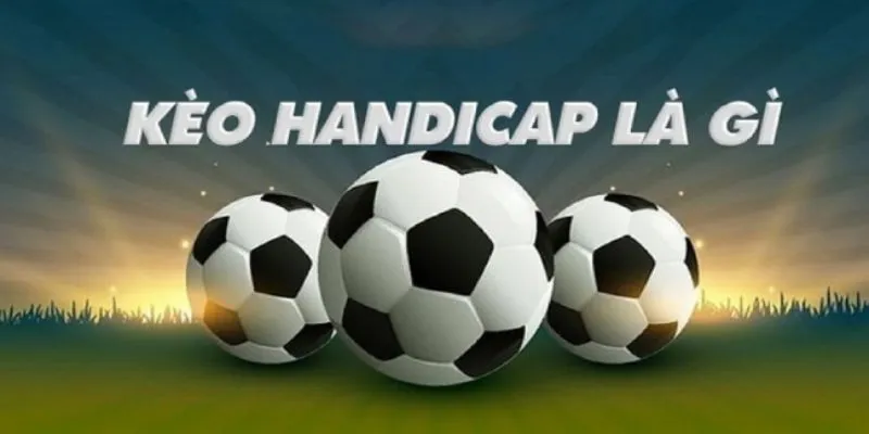 Tìm hiểu khái niệm kèo handicap cùng i9bet