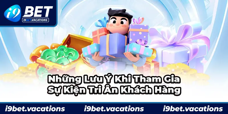 Một vài lưu ý khi tham gia chương trình tri ân khách hàng của i9bet