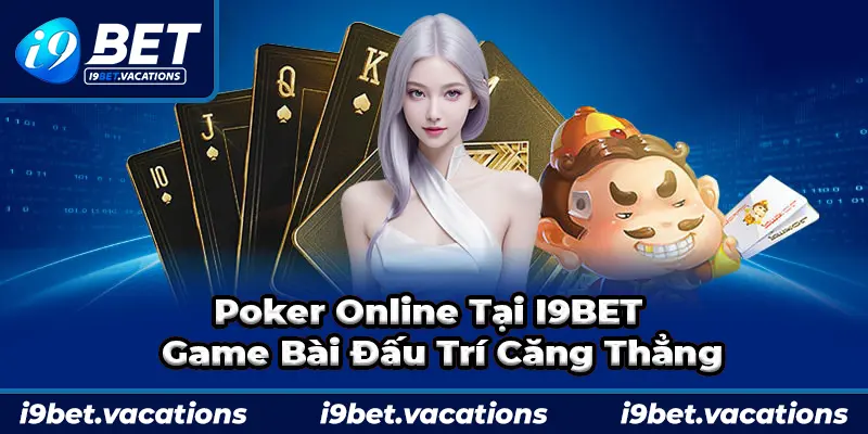 Poker online trong Casino i9bet rất được ưa chuộng